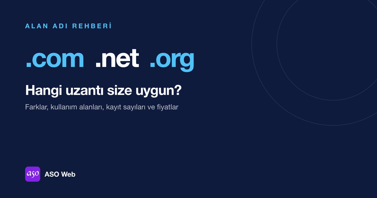 .com, .net Ve .org Alan Adı Uzantıları Karşılaştırması