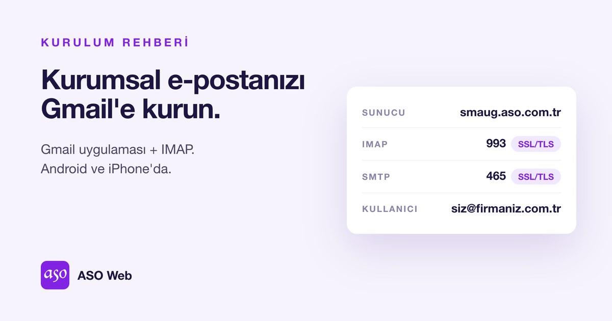 Kurumsal E-postayı Gmail Uygulamasına Kurma: Smaug.aso.com.tr, IMAP 993, SMTP 465, SSL/TLS